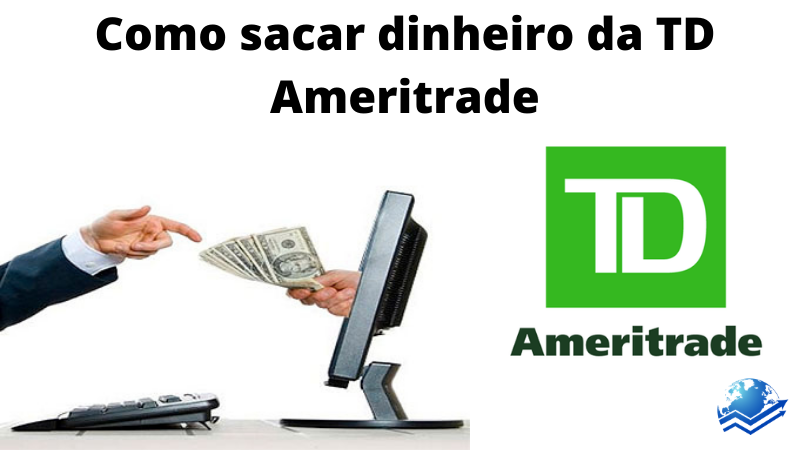 sacar dinheiro da td Ameritrade