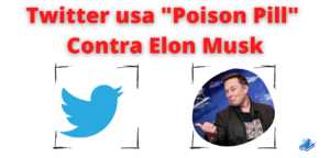 Twitter usa “Poison Pill” contra Elon Musk